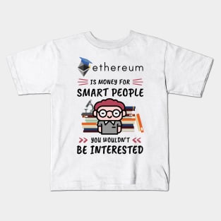 Ethereum Is Money for Smart People, You Wouldn't Be Interested. Funny design for cryptocurrency fans. Kids T-Shirt